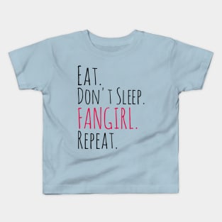 eat, don't sleep, FANGIRL, repeat Kids T-Shirt